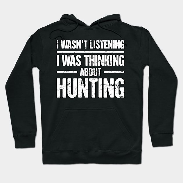 I Wasn't Listening, I Was Thinking About Hunting Hoodie by MeatMan